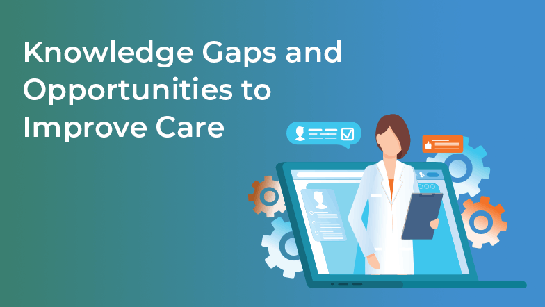 knowledge gaps and opportunities to improve care