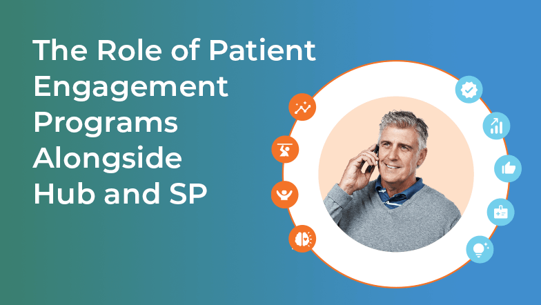the role of patient engagement programs alongside hub and sp